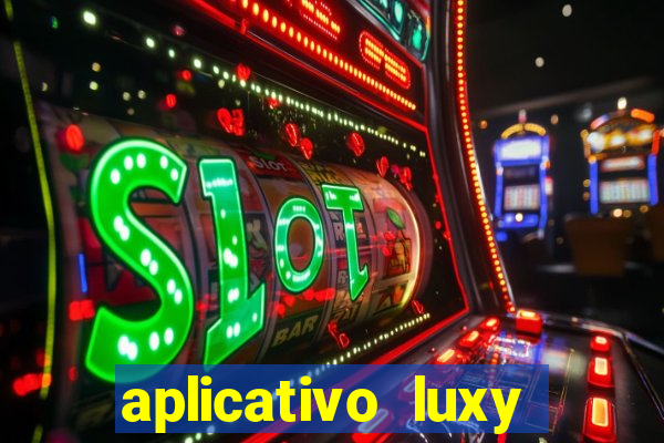 aplicativo luxy como funciona